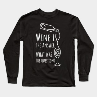 Wine is The Answer What was The Question? - 4 Long Sleeve T-Shirt